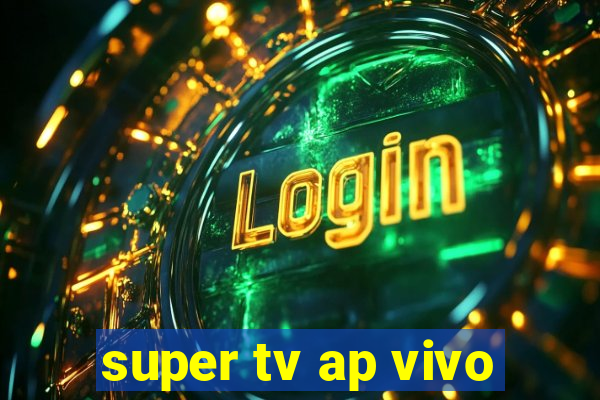 super tv ap vivo